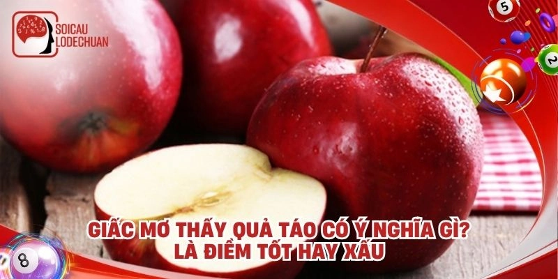 Giấc mơ thấy quả táo có ý nghĩa gì? Là điềm tốt hay xấu