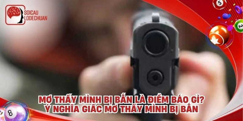 Mơ thấy mình bị bắn là điềm báo gì? Ý nghĩa giấc mơ thấy mình bị bắn