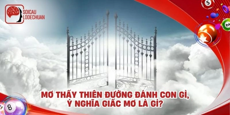 Mơ thấy thiên đường đánh con gì, ý nghĩa giấc mơ là gì?