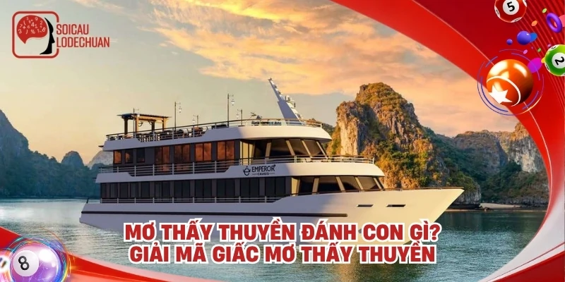 Mơ thấy thuyền đánh con gì? Giải mã giấc mơ thấy thuyền
