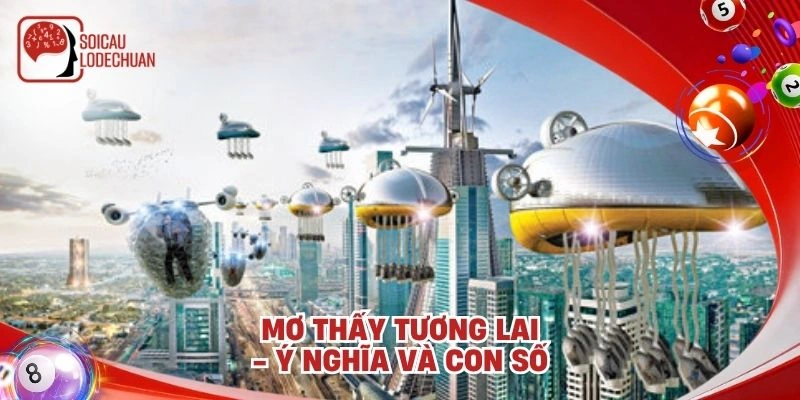 Mơ thấy tương lai - Ý nghĩa và con số