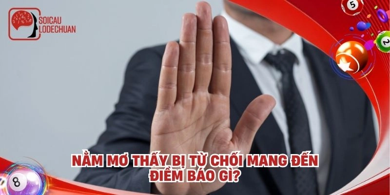 Nằm mơ thấy bị từ chối mang đến điềm báo gì?