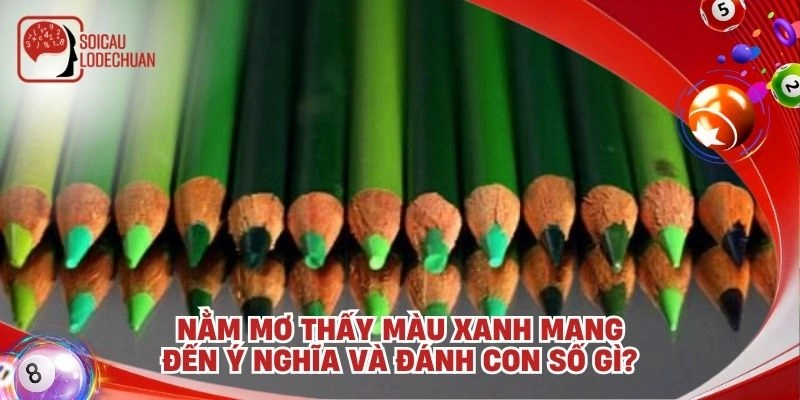 Nằm mơ thấy màu xanh mang đến ý nghĩa và đánh con số gì?