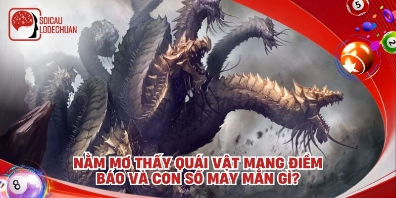 Nằm mơ thấy quái vật mang điềm báo và con số may mắn gì?