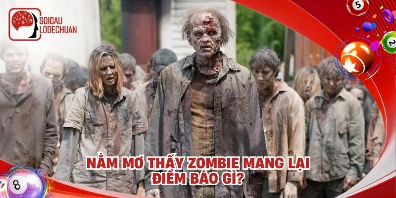 Nằm mơ thấy Zombie mang lại điềm báo gì?