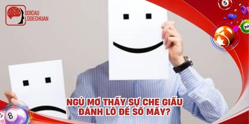 Ngủ mơ thấy sự che giấu đánh lô đề số mấy?