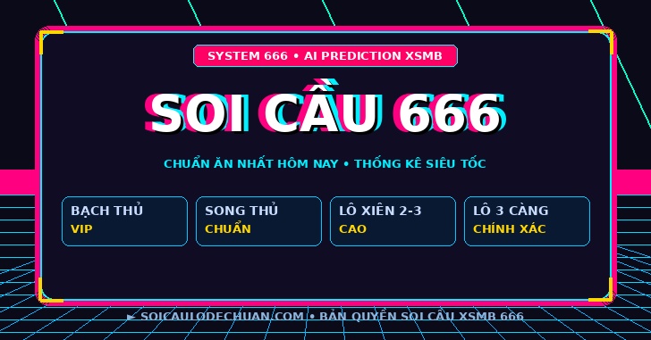 Soi cầu 666 - Soi cầu XSMB 666 chuẩn ăn nhất