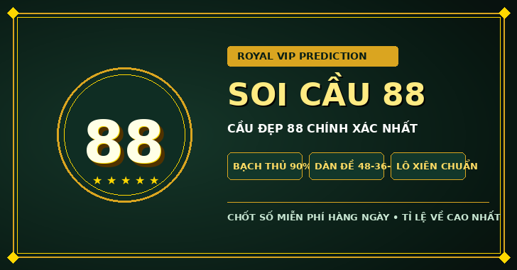 Soi cầu 88 miễn phí - Cầu đẹp 88 chính xác nhất hôm nay